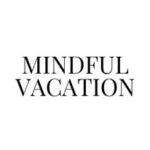 Mindful Vacation / Travel&Lifestyle